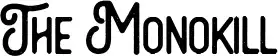 The Monokill