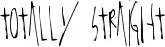 Totally Straight font