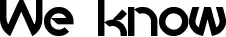 We know font