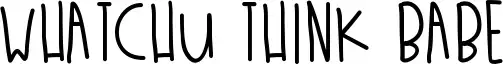 Whatchu Think Babe font