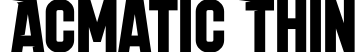 Acmatic Thin