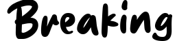 Breaking