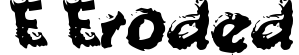 e Eroded
