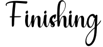 Finishing