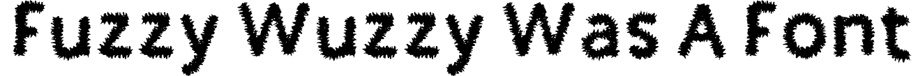 Fuzzy wuzzy was a font