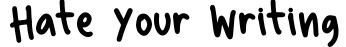 Hate Your Writing