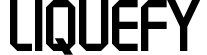 Liquefy