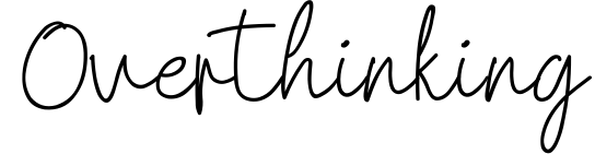 Overthinking