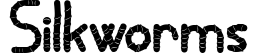 Silkworms