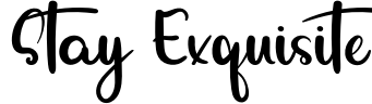 Stay Exquisite