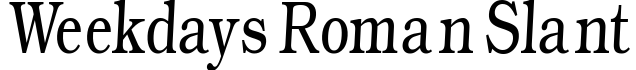 Weekdays Roman Slant