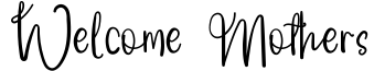 Welcome Mothers