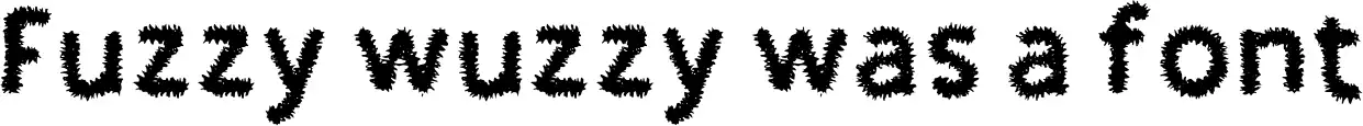 Fuzzy wuzzy was a font