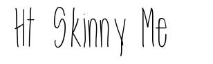 Ht Skinny Me 字形