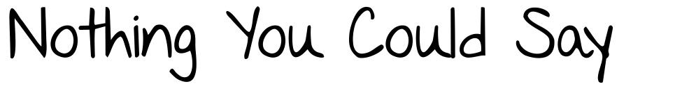 Nothing You Could Say schriftart