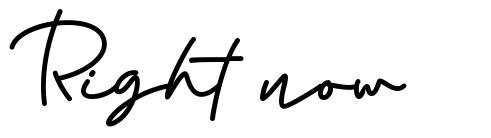 Right now font