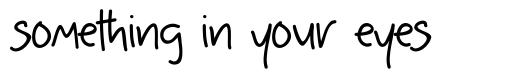 Something in your eyes font