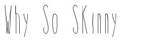 Why So Skinny шрифт